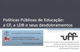 Políticas Públicas de Educação: a CF, a LDB e seus ... · O percurso das LDBs 1961 ... •Necessidade de organizar um sistema educacional 1971 Lei 5.692/71 ... A organização