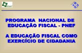 PROGRAMA NACIONAL DE EDUCAÇÃO FISCAL - PNEF A … · Sonegação fiscal X. Maio/1996 – O Conselho Nacional de Política Fazendária – CONFAZ, reunido em Fortaleza, registra