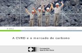 A CVRD e o mercado de carbono - fbds.org.br · • Os governos e blocos econômicos (UE) fixam regras e consideram seus sistemas domésticos para o cumprimento de eventuais metas