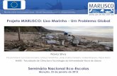 Projeto MARLISCO: Lixo Marinho - Um Problema Global · Lixo Marinho nos Mares Europeus: Consciencialização social e corresponsabilidade 15 países - 20 instituições Indústria,