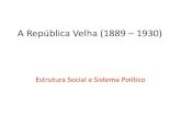 A República Velha (1889 1930) - COM OU SEM ACRÉSCIMO | A ... · O coronelismo hoje . Mecanismos políticos do domínio ... Sales em 1898 •Para por em prática o seu plano financeiro