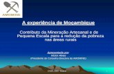 A experiência de Moçambique - artisanalmining.orgartisanalmining.org/Repository/01/The_CASM_Files/CASM_Meetings... · • Em Moçambique, mais de 90% da Mineração Artesanal concentra-se