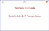 Contabilidade-Prof: Fernando Aprato · Noregimedecaixaouregimefinanceiro,asreceitassãoreconhecidasnomomentodoseu recebimento,mesmoquenãotenhamsidorealizadas.Asdespesas,nesseregime,são