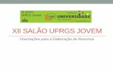 XII SALÃO UFRGS JOVEM - Inicial — UFRGS | Universidade ... · UFRGS Jovem sobre a elaboração de resumos; 2) ... editado no formato PDF. ... semelhanças e diferenças da macroestrutura