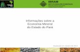 Informações sobre a Economia Mineral do Estado do Pará · A balança mineral do Pará resultou em 2013 um saldo total de US$ 11.911 bilhões. Em 2012, esse saldo foi de US$ 10.411