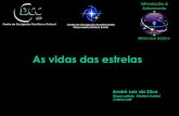 Centro de Divulgação da Astronomia Observatório Dietrich ... · As vidas das estrelas André Luiz da Silva Observatório Dietrich Schiel /CDCC/USP Centro de Divulgação da Astronomia