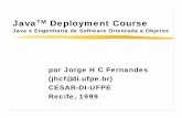 Java - cic.unb.brjhcf/MyBooks/itjava/slides/JavaDeployment... · Java TM Deployment Course Java e Engenharia de Software Orientada a Objetos por Jorge H C Fernandes (jhcf@di.ufpe.br)