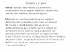 TEMPO CLIMA - climaximo.files.wordpress.com fileTEMPO ≠ CLIMA - Tempo: estado instantâneo da atmosfera num dado local ou região (definido através dos valores das variáveis meteorológicas).