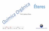 Prof. Jackson Alves - quimusicando.com.brmica Orgânica - Éteres.pdf · Éteres Substâncias orgânicas que contêm o grupo funcional R –O –R’. Nota: R e R’ são grupos alquilas