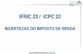 IFRIC 23 / ICPC 22 - direitosp.fgv.br · IFRIC 23 (ICPC 22) –Incertezas –Tributos S/ o Lucro ALCANCE O IFRIC 23 é uma intepretação do IAS 12/CPC32 Tributos sobre o Lucro, logo,