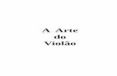 A Arte do violãoaadv.alotspace.com/artedoviolao.pdf · A Arte do Violão pág 5 PROGRAMA I – O LEGADO DE TARREGA : Diz a lenda que Hermes inventou o primeiro instrumento de cordas
