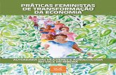 PRÁTICAS FEMINISTAS DE TRANSFORMAÇÃO DA ECONOMIA · Práticas feministas de transformação da economia Autonomia das mulheres e agroecologia no Vale do Ribeira Publicação da