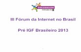 III Fórum da Internet no Brasil Pré IGF Brasileiro 2013 · A Trilha 4 – Privacidade, Inimputabilidade da Rede e Liberdade de Expressão do III Fórum da Internet do Brasil e Pré