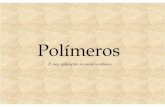 Polímeros - fec.unicamp.brcaxd/falcetta/_apresent/Polimeros.pdf · Classificando os Polímeros Os polímeros são classificados de acordo com o processo de preparação, de estrutura
