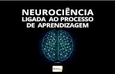 NEUROCIÊNCIA - paineldeeducacao.com.br · da neurociência para a aprendizagem”. O ato de aprender é fundamental para a vida, para solução de problemas e para sobrevivência.