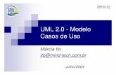 UML 2.0 - Modelo Casos de Usospinsp.org.br/apresentacao/UML_MARCIA_ITO.pdf · De Booch, G; Rumbaugh, J.; Jacobson, I. UML – Guia do Usuário, 2000. Márcia Ito MindTechnology Características