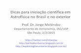 Dicas para fazer iniciação científica no Brasil e no exteriorjorge/iniciacao_dicas.pdf · •UNESP: cosmologia teórica . Vantagens de fazer IC sem bolsa •Pode “testar” por
