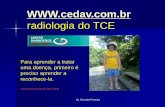 Para aprender a tratar uma doença, primeiro é preciso ... · Dr. Ricardo Ferreira radiologia do TCE Para aprender a tratar uma doença, primeiro é preciso aprender a reconhece-la.