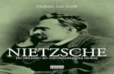 Nietzsche - clademir · Nietzsche: Do niilismo ao naturalismo na moral 15 ta, são retomadas por Nietzsche, com toda a dedicação e entusiasmo ju-venil. Não há uma relação de