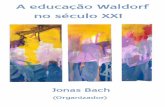 A educação Waldorf no século XXIfaculdaderudolfsteiner.com.br/wp-content/uploads/2019/09/eBOOK-Edu... · Faculdade Rudolf Steiner no Brasil. A intenção era reunir um debate sobre