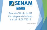 Base de Cálculo do ISS Corretagem de Imóveis e a …senam.org.br/wp-content/uploads/2018/05/Anselmo-Zilet.pdfLei 13.097/2015 –Corretagem Compartilhada Lei 6.530/78 com as alterações