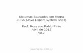 Sistemas Baseados em Regra JESS (Java Expert System Shell ... · PDF file Rossano Pablo Pinto - 04/2012 - v0.2 Sistemas Baseados em Regra JESS (Java Expert System Shell) Prof. Rossano