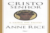 Anne Rice · Anne Rice C R I S T O S E N H O R A saída do Egito Tradução de ALYDA CHRISTINA SAUER . Título original CHRIST THE LORD: Out of Egypt Esta é uma obra de ficção.