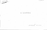 A LEPRA - Repositório Aberto · A antiguidade da lepra refugia-se até ao mais obscuro dos tempos;que d'ella faliam as escripturas no grande symbolo de fob e que por toda a parte