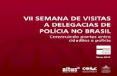 VII SEMANA DE VISITAS A DELEGACIAS DE POLÍCIA NO BRASIL · 2018-05-22 · VII Semana de Visitas a Delegacias de Polícia no Brasil 1 ApresentAção T emos a satisfação de trazer