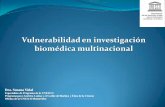 Vulnerabilidad en investigación biomédica multinacional...previsibles vulnerabilidades de la condición humana es en gran medida el objetivo de la justicia”Onnora O Neill , 1996.