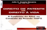 DIREITO A VIDA A Epidemia da AIDS no Contexto do Acordo … · 2012-08-22 · Julio C. Acosta Navarro MO, PhO, PhO DIREITO DE PATENTE vs. , DIREITO A VIDA A Epidemia da AIDS no Contexto