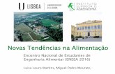 Novas Tendências na Alimentação · Novas Tendências na Alimentação Luisa Louro Martins, Miguel Pedro Mourato Encontro Nacional de Estudantes de Engenharia Alimentar (ENEEA 2016)