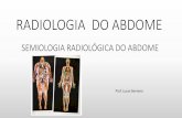 RADIOLOGIA DO ABDOME · RADIOLOGIA DO ABDOME OBJETIVOS: 1)Semiologia radiológica do abdome. - Terminologia utilizada na descrição radiológica - Métodos de imagem para avaliação