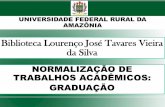 Biblioteca Lourenço José Tavares Vieira da Silva · NORMAS RECOMENDADAS NBR 6032-1989 – Abreviação de títulos de periódicos NBR 14724-2011-Trabalhos Acadêmicos NBR 6023-2002