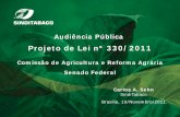 Projeto de Lei nº 330/2011 · Audiência Pública Projeto de Lei nº 330/2011 Comissão de Agricultura e Reforma Agrária Senado Federal Carlos A. Sehn SindiTabaco Brasília, 10/Novembro/2011.