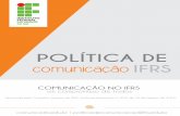 POLÍTICA DE COMUNICAÇÃO DO IFRS · 6 insere o IFRS no seleto conjunto das organizações brasileiras que contemplam a comunicação de forma integrada e estratégica. Grupo de