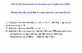 Reações de adição à compostos carbonílicos O, ROH) grupos ... 0342 diurno/2016_QFL... · • Prepare o 2-fenil-2-butanol através de diferentes combinações ... Como preparar
