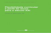 Flexibilidade curricular e per˜l do aluno para o século XXI Didaticos3.pdf · para o século XXI Resumo: Compreender a mais recente etapa da reforma curricular em curso em Portugal