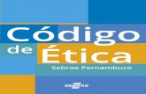 Código de Ética Sebrae/UFs/PE...7 Código de ÉticaSebrae Pernambuco Compromisso do Sebrae/PE Promover a busca da excelência das micro e pequenas empresas através do estímulo