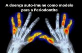 A doença auto-imune como modelo para a Periodontiteperiodontiamedica.com.br/wp-content/uploads/2012/04/A-doença-auto... · Lupus •O Lúpus Eritematoso Sistemico pode ser encarado