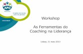 Workshop As Ferramentas do Coaching na Liderança · 2013-05-29 · Resumir, reformular, reiterar e assumir-se como espelho, para clarificar a compreensão do que está a ser dito;