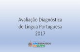 Avaliação Diagnóstica de Língua Portuguesa 2017 · Período de realização da avaliação: de 17 a 20/04 Escolas de EF da Rede: 75 Alunos participantes: 43497 . ... •Critérios