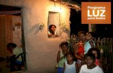 O Brasil antes do Programa Luz para Todos · O Brasil antes do Programa Luz para Todos 10 milhões de pessoas viviam no meio rural sem acesso à energia elétrica. 90% dessas famílias