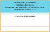 FORMOSINHO, Julia Oliveira. Pedagogia da infância ... · complementares, da criança, dos pais e dos educadores e que fundamentam a gestão social, participativa e ativa em instituições