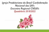 Igreja Presbiteriana do Brasil Confederação …Igreja Presbiteriana do Brasil Confederação Nacional das SAFs Encontro Regional CNSAFs Quadriênio 2018/2022 Ser espelho como líder