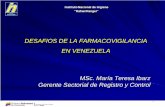DESAFIOS DE LA FARMACOVIGILANCIA EN VENEZUELA MSc. … · 2016-02-15 · EN VENEZUELA MSc. María Teresa Ibarz Gerente Sectorial de Registro y Control. CONTENIDO.-Introducción al