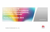 Seminario AGCOM “LTE per il mobile broadband: tecnologia, … · 2018-11-03 · HUAWEI TECHNOLOGIES CO., LTD. Seminario AGCOM “LTE per il mobile broadband: tecnologia, regolamentazione,,