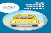Guia CRIANÇA SEGURA no CARRO · GUIA CRIANÇA SEGURA NO CARRO Desde o início de suas atividades, a ONG CRIANÇA SEGURA trouxe a discussão em torno da prevenção de acidentes como