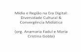 Mídia e Região na Era Digital: Diversidade Cultural ...•Para a publicidade e anunciantes, o Brasil da mídia é menor do que aquele real. No caso da TV, mídia de maior impacto,