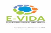 Relatório de Administração 2014 - E-VIDA · A Caixa de Assistência do Setor Elétrico – E-VIDA, é uma entidade civil e pessoa jurídica de direito privado, sem fins econômicos,